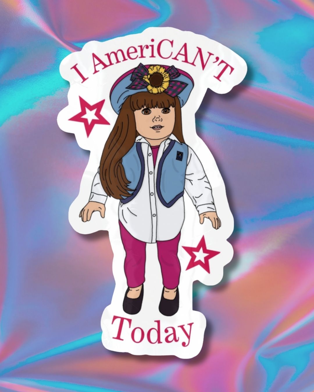 American Girl Doll "I AmeriCAN'T Today" Vinyl Sticker